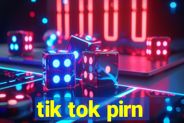 tik tok pirn